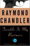 [Philip Marlowe 0.50] • Trouble Is My Business